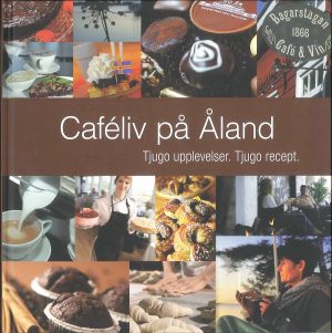 Caféliv på Åland - Tjugo matupplevelser. Tjugo recept. - Forsgård