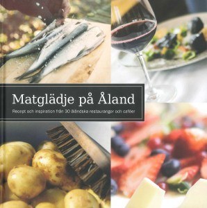 Matglädje på Åland - recept och inspiration från 30 åländska restauranger och caféer - Strax Kommunikation