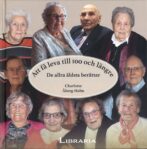 Att få leva till 100 och längre -  De allra äldsta berättar